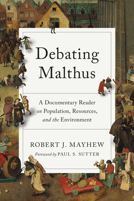 Debating Malthus: A Documentary Reader on Population, Resources, and the Environment - Robert J. Mayhew