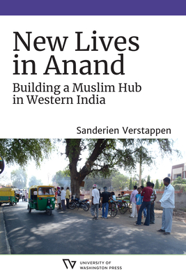 New Lives in Anand: Building a Muslim Hub in Western India - Sanderien Verstappen