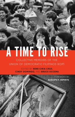 A Time to Rise: Collective Memoirs of the Union of Democratic Filipinos (Kdp) - Rene Ciria Cruz
