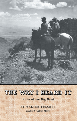 The Way I Heard It: Tales of the Big Bend - Walter Fulcher
