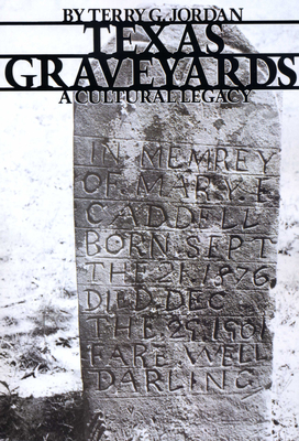 Texas Graveyards: A Cultural Legacy - Terry G. Jordan