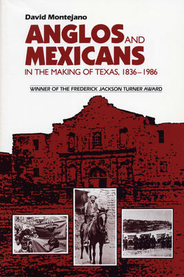 Anglos and Mexicans in the Making of Texas, 1836-1986 - David Montejano