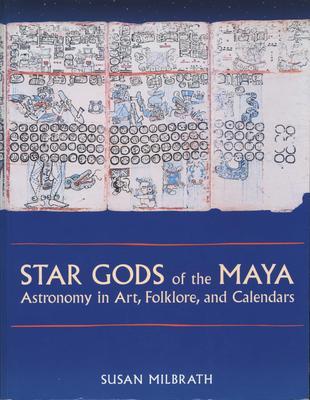 Star Gods of the Maya: Astronomy in Art, Folklore, and Calendars - Susan Milbrath
