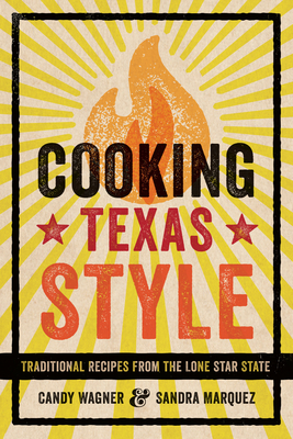 Cooking Texas Style: Traditional Recipes from the Lone Star State - Candy Wagner