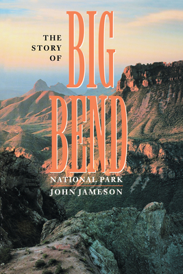 The Story of Big Bend National Park - John Jameson