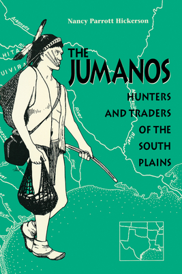 The Jumanos: Hunters and Traders of the South Plains - Nancy Parrott Hickerson