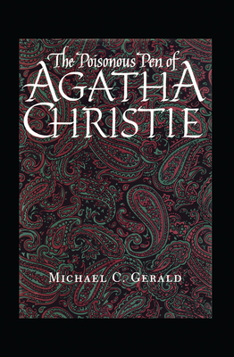 The Poisonous Pen of Agatha Christie - Michael C. Gerald