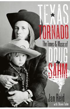 Texas Tornado: The Times & Music of Doug Sahm - Jan Reid