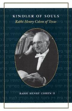 Poza produsului Kindler of Souls: Rabbi Henry Cohen of Texas - Rabbi Henry Cohen