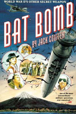 Bat Bomb: World War II's Other Secret Weapon - Jack Couffer