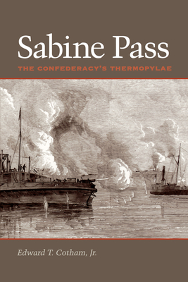 Sabine Pass: The Confederacy's Thermopylae - Edward T. Cotham