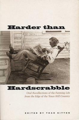 Coperta cărții 'Harder Than Hardscrabble: Oral Recollections of the Farming Life from the Edge of the Texas Hill Country - Thad Sitton'