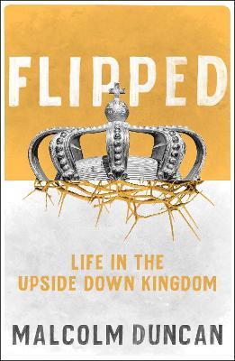 Flipped: Life in the Upside Down Kingdom - Malcolm Duncan