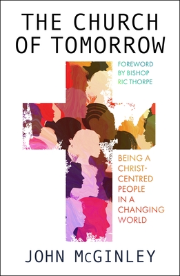The Church of Tomorrow: Being a Christ Centred People in a Changing World - John Mcginley