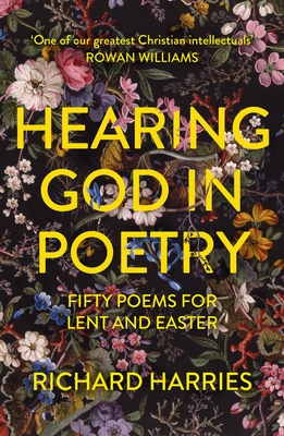 Hearing God in Poetry: Fifty Poems for Lent and Easter - Richard Harries