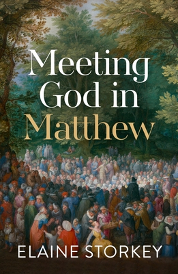 Meeting God in Matthew - Elaine Storkey