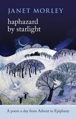 Haphazard by Starlight: A Poem A Day From Advent To Epiphany - Janet Morley
