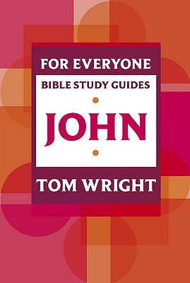 For Everyone Bible Study Guide: John - Tom Wright