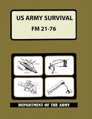 US Army Survival Manual: FM 21-76 - Department Of The Army