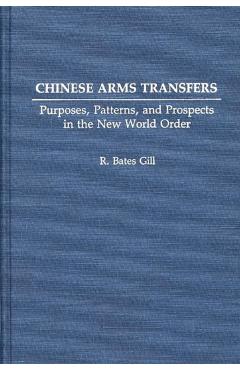 Coperta cărții 'Chinese Arms Transfers: Purposes, Patterns, and Prospects in the New World Order - Bates Gill'
