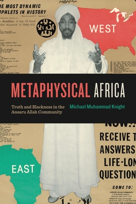 Metaphysical Africa: Truth and Blackness in the Ansaru Allah Community - Michael Muhammad Knight