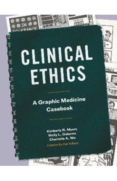 Clinical Ethics: A Graphic Medicine Casebook - Kimberly R. Myers