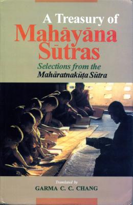 A Treasury of Mahāyāna Sūtras: Selections from the Mahāratnakūta Sūtra - Garma C. C. Chang