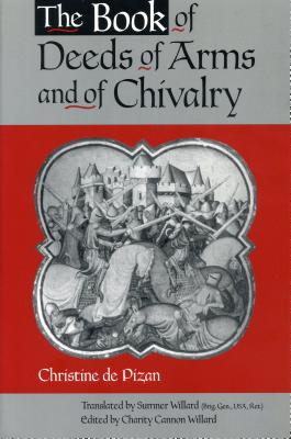 The Book of Deeds of Arms and of Chivalry: By Christine de Pizan - Charity Cannon Willard