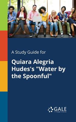 Coperta cărții 'A Study Guide for Quiara Alegria Hudes's Water by the Spoonful - Cengage Learning Gale'