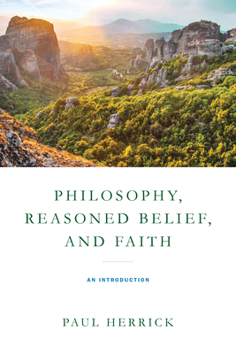 Philosophy, Reasoned Belief, and Faith: An Introduction - Paul Herrick