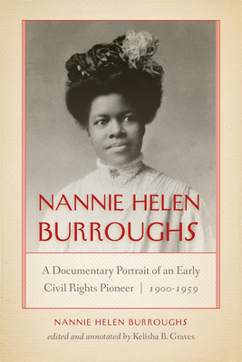 Nannie Helen Burroughs: A Documentary Portrait of an Early Civil Rights Pioneer, 1900-1959 - Nannie Helen Burroughs