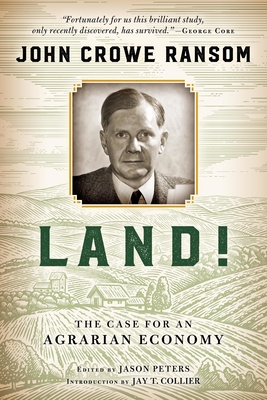 Land!: The Case for an Agrarian Economy - John Crowe Ransom