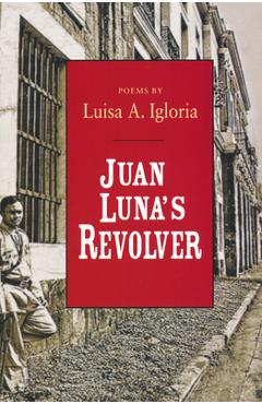Coperta cărții 'Juan Luna's Revolver - Luisa Igloria'