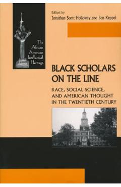Poza produsului Black Scholars on the Line: Race, Social Science, and American Thought in the Twentieth Century - Jonathan Holloway