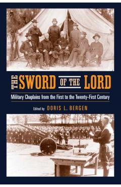 Coperta cărții 'The Sword of the Lord: Military Chaplains from the First to the Twenty-First Century - Doris L. Bergen'