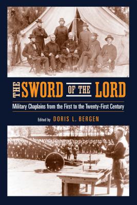 Coperta cărții 'The Sword of the Lord: Military Chaplains from the First to the Twenty-First Century - Doris L. Bergen'