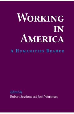 Working in America: A Humanities Reader - Robert Sessions