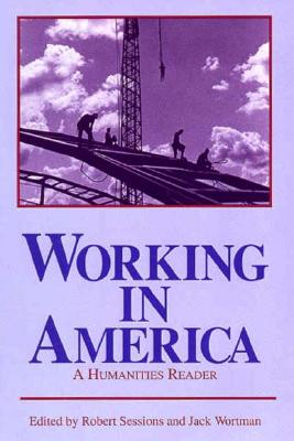 Coperta cărții 'Working in America: A Humanities Reader - Robert Sessions'