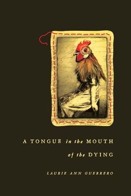 A Tongue in the Mouth of the Dying - Laurie Ann Guerrero