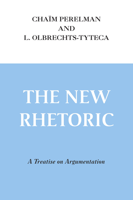 The New Rhetoric: A Treatise on Argumentation - Chaïm Perelman