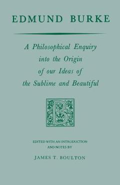 Coperta cărții 'Edmund Burke: A Philosophical Enquiry Into the Origin of Our Ideas of the Sublime and Beautiful - Edmund Burke'
