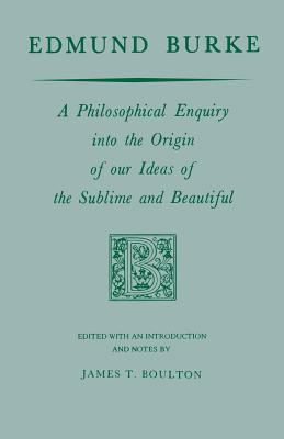 Coperta cărții 'Edmund Burke: A Philosophical Enquiry Into the Origin of Our Ideas of the Sublime and Beautiful - Edmund Burke'
