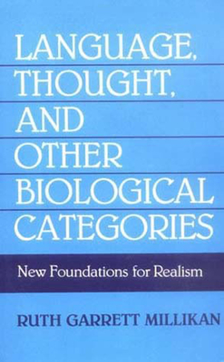 Language, Thought, and Other Biological Categories - Ruth Garrett Millikan