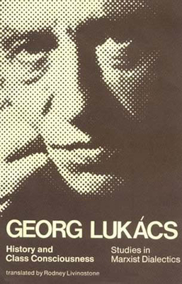 History and Class Consciousness: Studies in Marxist Dialectics - Georg Lukacs