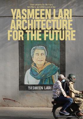 Yasmeen Lari: Architecture for the Future - Angelika Fitz