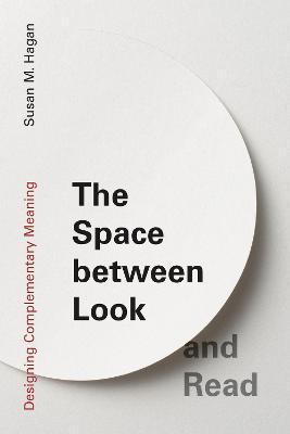 The Space Between Look and Read: Designing Complementary Meaning - Susan M. Hagan