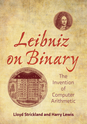 Leibniz on Binary: The Invention of Computer Arithmetic - Lloyd Strickland