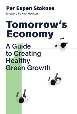 Tomorrow's Economy: A Guide to Creating Healthy Green Growth - Per Espen Stoknes