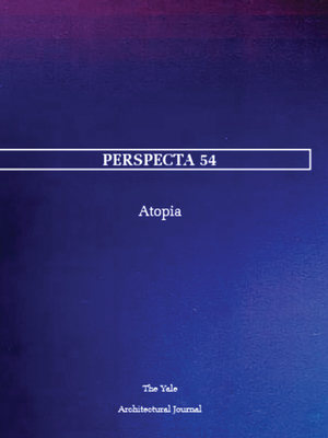 Perspecta 54: Atopia - Melinda Agron