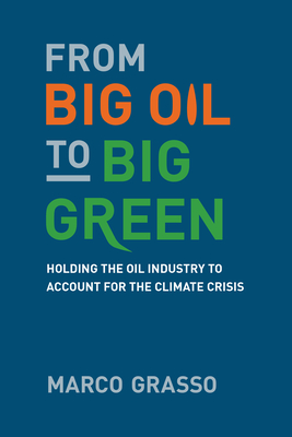 From Big Oil to Big Green: Holding the Oil Industry to Account for the Climate Crisis - Marco Grasso